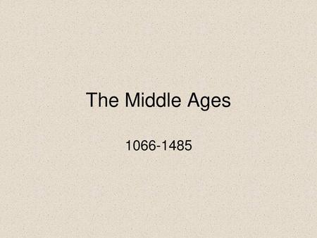 The Middle Ages 1066-1485.