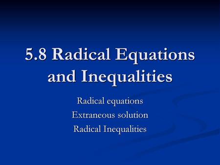 5.8 Radical Equations and Inequalities