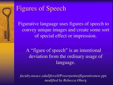 Figures of Speech Figurative language uses figures of speech to convey unique images and create some sort of special effect or impression. A “figure of.