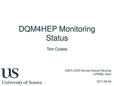 DQM4HEP Monitoring Status Tom Coates AIDA-2020 Second Annual Meeting