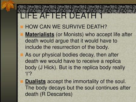 LIFE AFTER DEATH 1 HOW CAN WE SURVIVE DEATH?