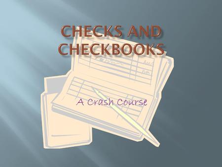 Checks and Checkbooks A Crash Course.