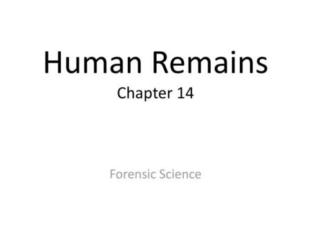 Human Remains Chapter 14 Forensic Science.