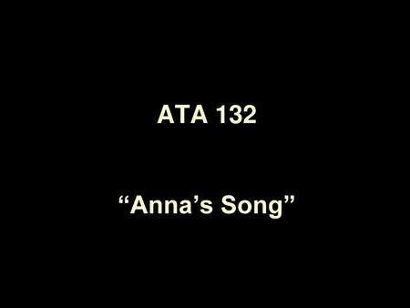 ATA 132 “Anna’s Song”.