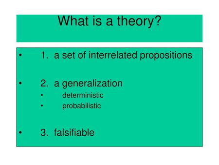 What is a theory? 1. a set of interrelated propositions