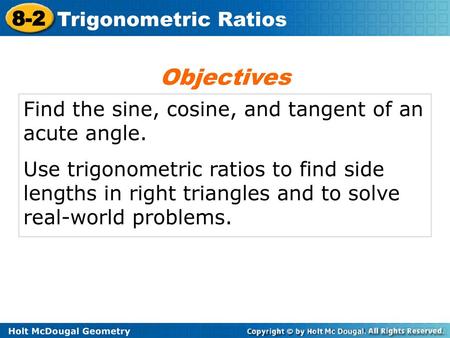 Objectives Find the sine, cosine, and tangent of an acute angle.