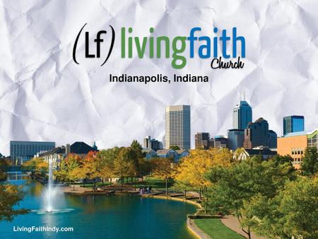 Indianapolis, Indiana LivingFaithIndy.com.