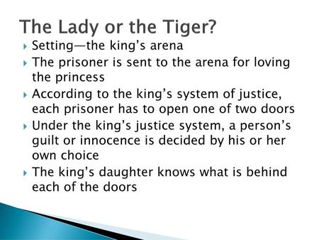 The Lady or the Tiger? Setting—the king’s arena