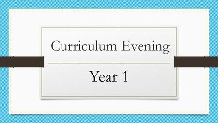 Curriculum Evening Year 1.