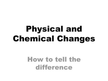 Physical and Chemical Changes