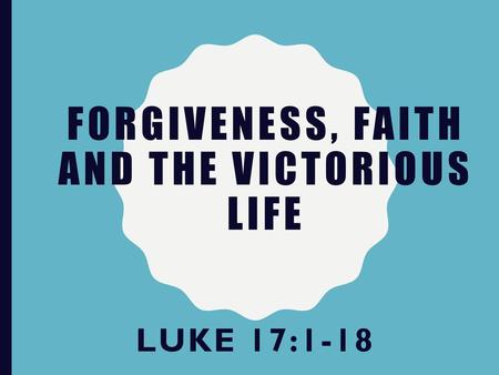 Forgiveness, Faith and the Victorious Life