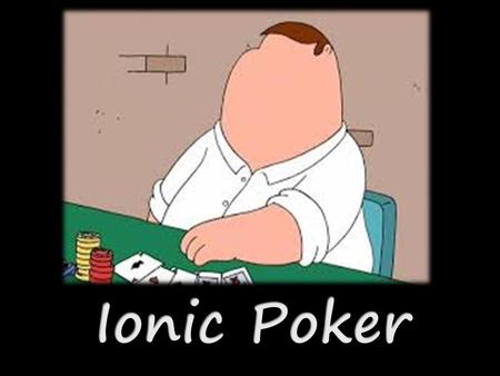 Ionic Poker.