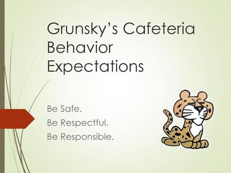 Grunsky’s Cafeteria Behavior Expectations