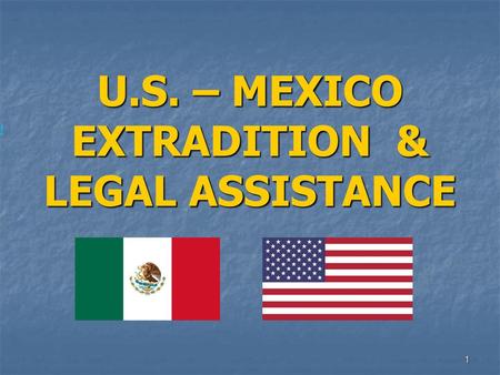 U.S. – MEXICO EXTRADITION & LEGAL ASSISTANCE