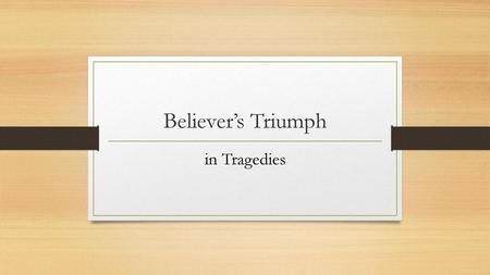 Believer’s Triumph in Tragedies.