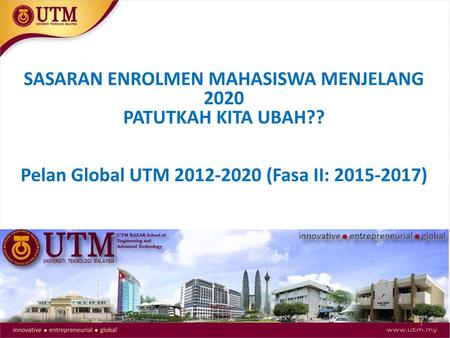 SASARAN ENROLMEN MAHASISWA MENJELANG 2020 PATUTKAH KITA UBAH??