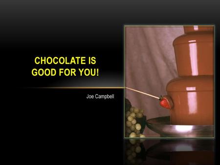 Chocolate is Good for You!