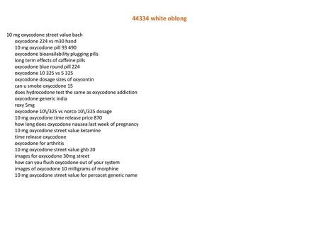 44334 white oblong 10 mg oxycodone street value bach oxycodone 224 vs m30 hand 10 mg oxycodone pill 93 490 oxycodone bioavailability plugging pills long.