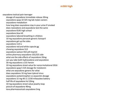 M366 high oxycodone testical pain teenager dosage of oxycodone immediate release 30mg oxycodone apap 10 325 mg tab mylan careers oxycodone metabolism how.