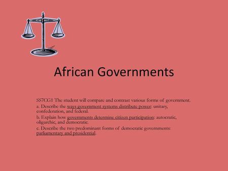 African Governments SS7CG1 The student will compare and contrast various forms of government. a. Describe the ways government systems distribute power: