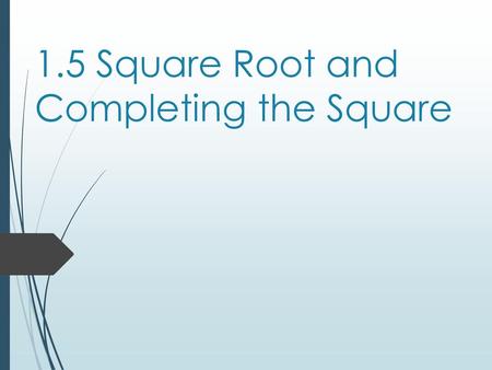 1.5 Square Root and Completing the Square