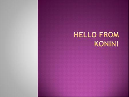 Hello from Konin!.