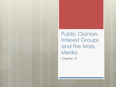 Public Opinion, Interest Groups and the Mass Media