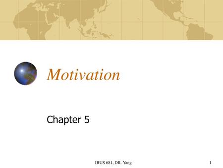 Motivation Chapter 5 IBUS 681, DR. Yang.