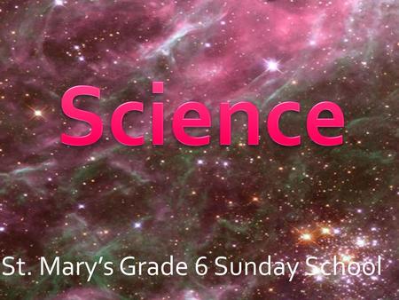 Science St. Mary’s Grade 6 Sunday School.