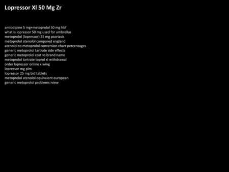 Lopressor Xl 50 Mg Zr amlodipine 5 mg+metoprolol 50 mg hbf what is lopressor 50 mg used for umbrellas metoprolol (lopressor) 25 mg psoriasis metoprolol.