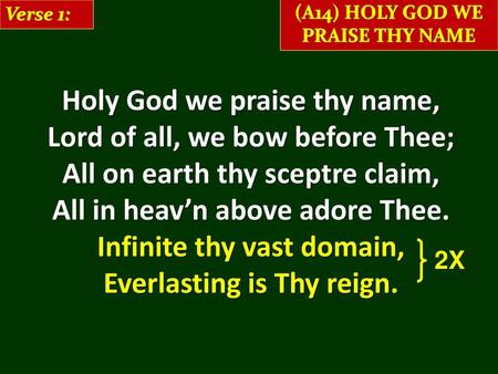 Holy God we praise thy name, Lord of all, we bow before Thee;