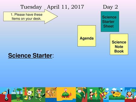 Science Starter: Tuesday April 11, 2017 Day 2 Science Starter Sheet