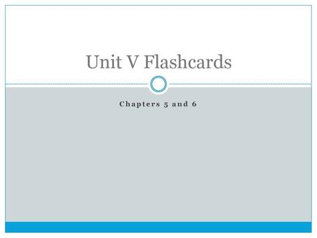 Unit V Flashcards Chapters 5 and 6.