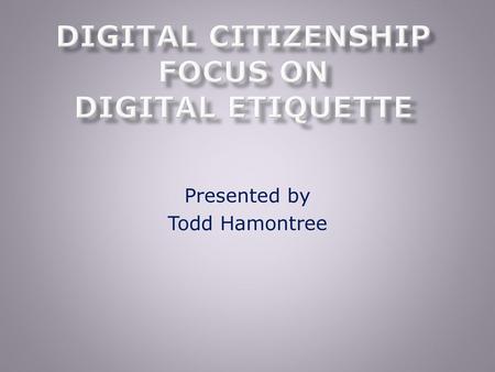 Digital Citizenship focus on Digital Etiquette