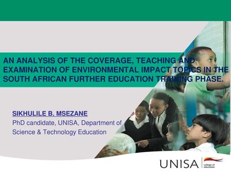 AN ANALYSIS OF THE COVERAGE, TEACHING AND EXAMINATION OF ENVIRONMENTAL IMPACT TOPICS IN THE SOUTH AFRICAN FURTHER EDUCATION TRAINING PHASE. SIKHULILE B.