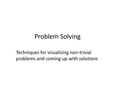 Problem Solving Techniques for visualizing non-trivial problems and coming up with solutions Introduction to files in Pascal 1.