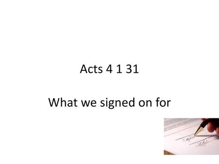 Acts 4 1 31 What we signed on for.