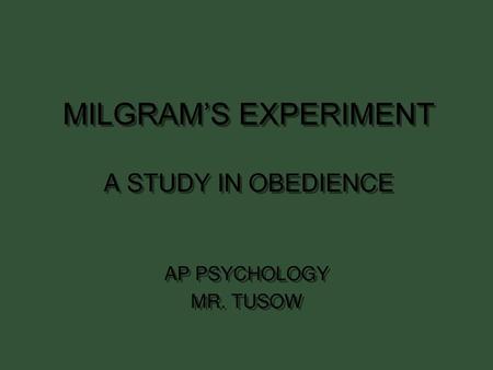 MILGRAM’S EXPERIMENT A STUDY IN OBEDIENCE