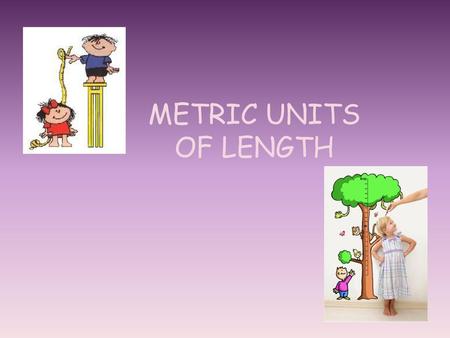 METRIC UNITS OF LENGTH.