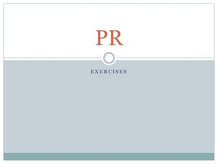 PR exercises.