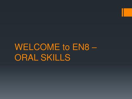 WELCOME to EN8 – ORAL SKILLS