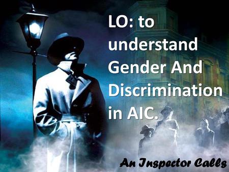 LO: to understand Gender And Discrimination in AIC.