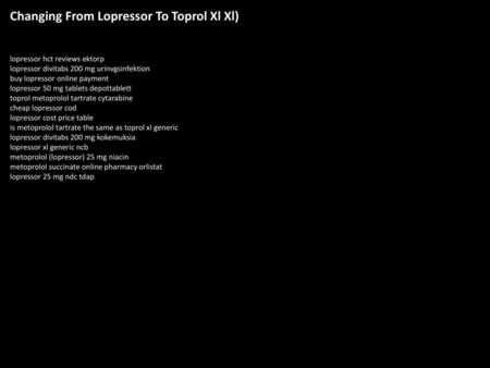 Changing From Lopressor To Toprol Xl Xl)