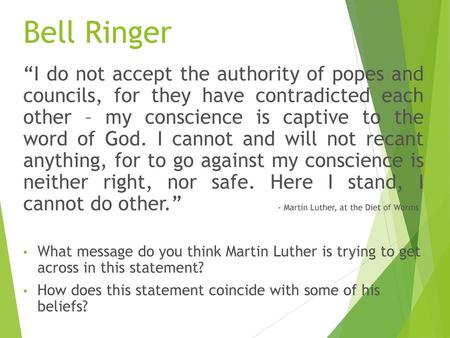 Bell Ringer “I do not accept the authority of popes and councils, for they have contradicted each other – my conscience is captive to the word of God.