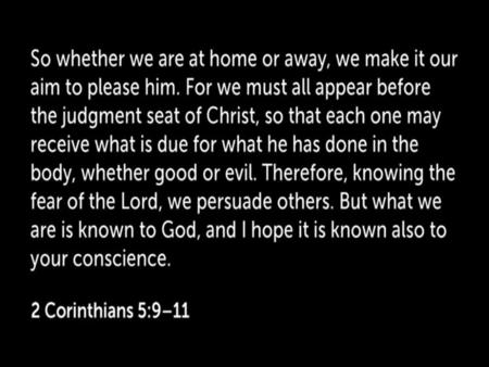 WE PERSUADE MEN 2 Corinthians 5:9-11