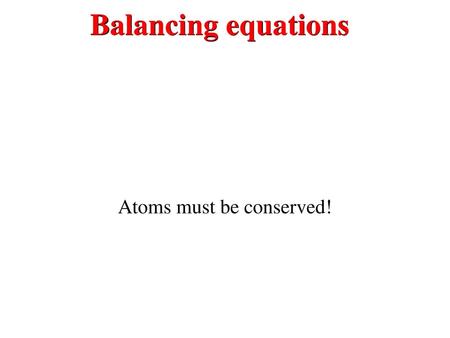 Atoms must be conserved!