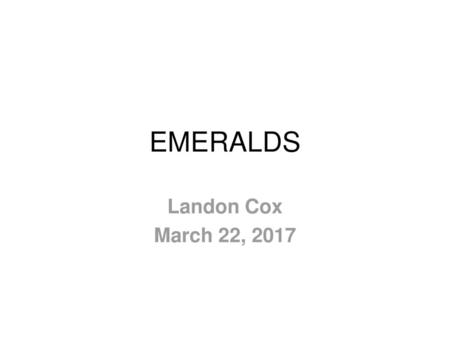 EMERALDS Landon Cox March 22, 2017.