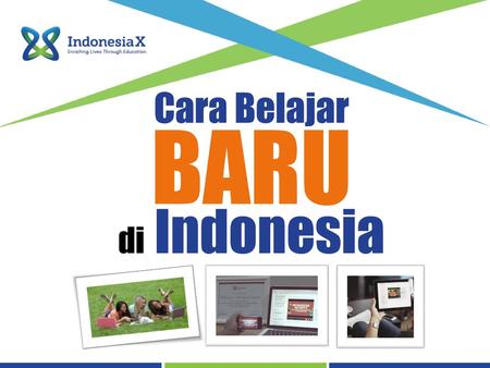 ABOUT INDONESIAX IndonesiaX is an e-learning platform, reminiscent of EdX, a university-level Massive Open Online Course (MOOC) platform that was spearheaded.