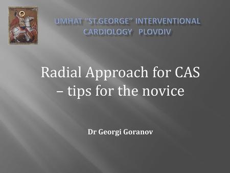 Radial Approach for CAS – tips for the novice Dr Georgi Goranov