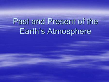 Past and Present of the Earth’s Atmosphere